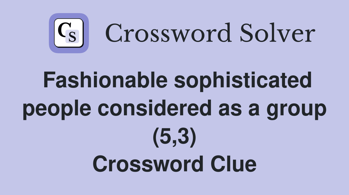 Fashionable sophisticated people considered as a group (5,3